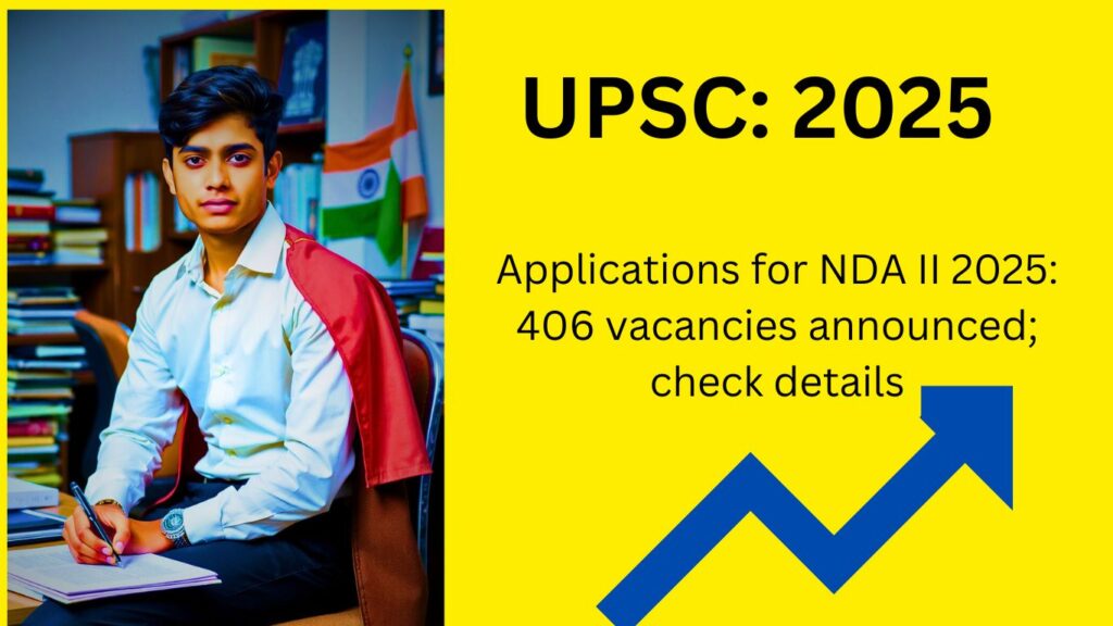 UPSC NDA II 2025 406 Vacancies Open – Your Dream Career Starts Here!